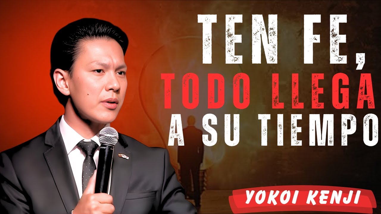 TEN FE, TODO LLEGA A SU TIEMPO | Yokoi Kenji Motivación para la Vida | Motivación Cón Yokói Kenji...