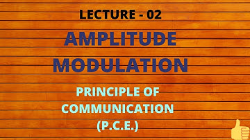 Amplitude Modulation || Chapter 2 || P. C. E. || LECT -02