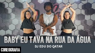 Baby eu Tava na Rua da Água - DJ Edu do Qatar - Dan-Sa / Daniel Saboya (Coreografia)