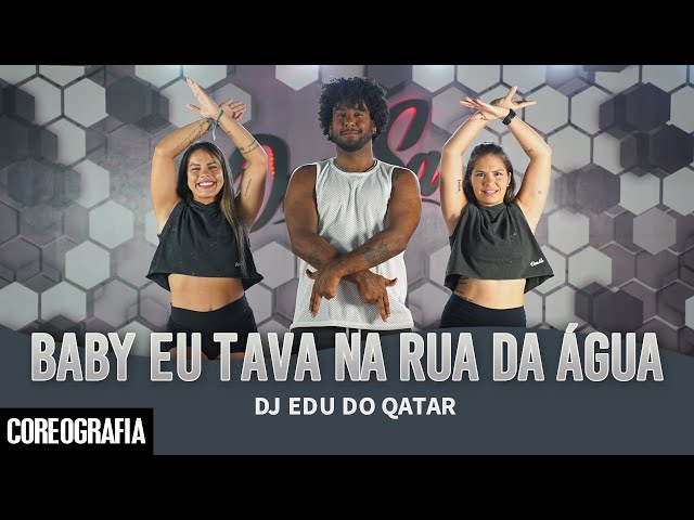 Baby eu Tava na Rua da Água - DJ Edu do Qatar - Dan-Sa / Daniel Saboya (Coreografia) class=