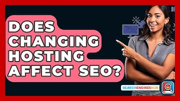 Does Changing Hosting Affect SEO? - SearchEnginesHub.com