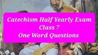 Catechism Class 7 Chapters 1-7: Half Yearly Exam One Word Questions