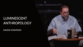 Luminescent Anthropology | Damon Thompson