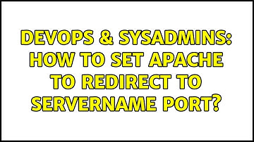 DevOps & SysAdmins: How to set Apache to redirect to ServerName port?