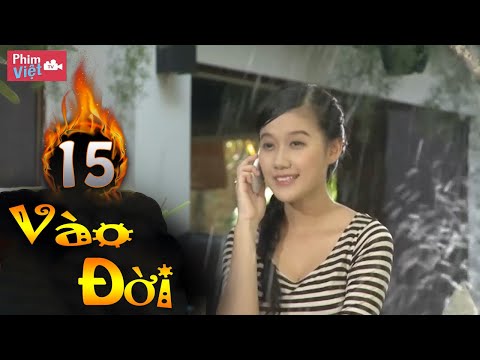 Vào Đời – Tập 15 | Phim Việt TV | Phim Tình Cảm Việt Nam