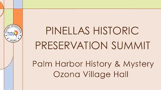 2024 Pinellas Historic Preservation Summit - Palm Harbor History & Mystery / Ozona Village Hall