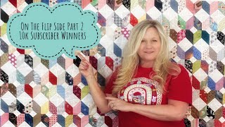 10K Subscriber Winners Announced & Part 2 of On The Flip Side Scrap Quilt