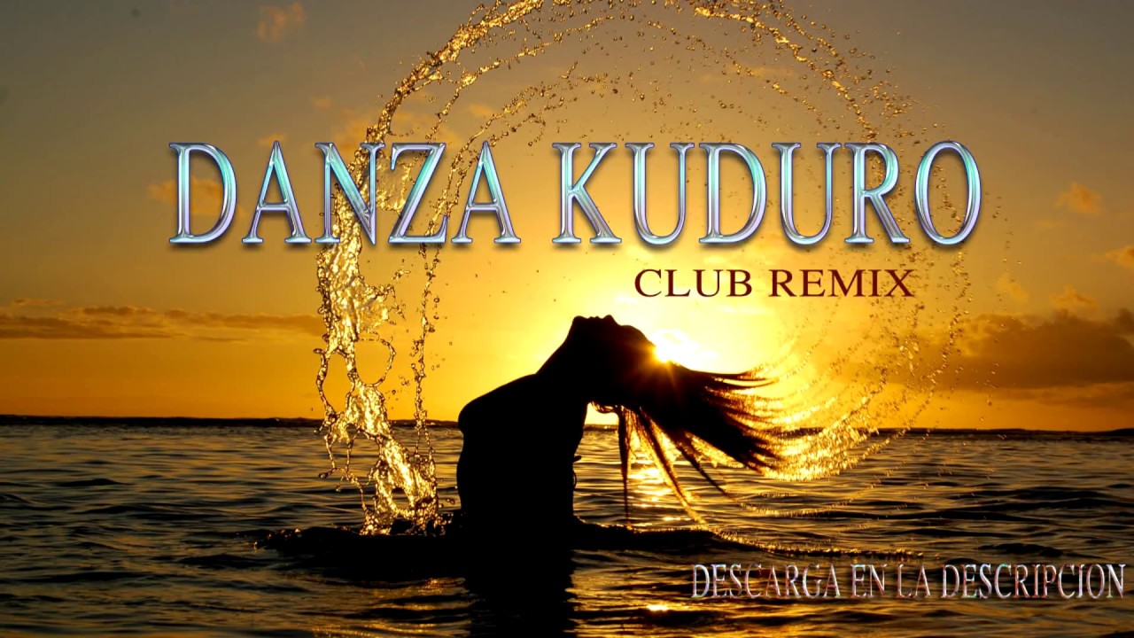 Danza Kuduro Club Remix Youtube