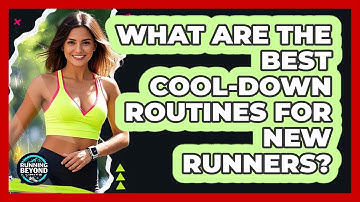 What Are The Best Cool-Down Routines For New Runners?