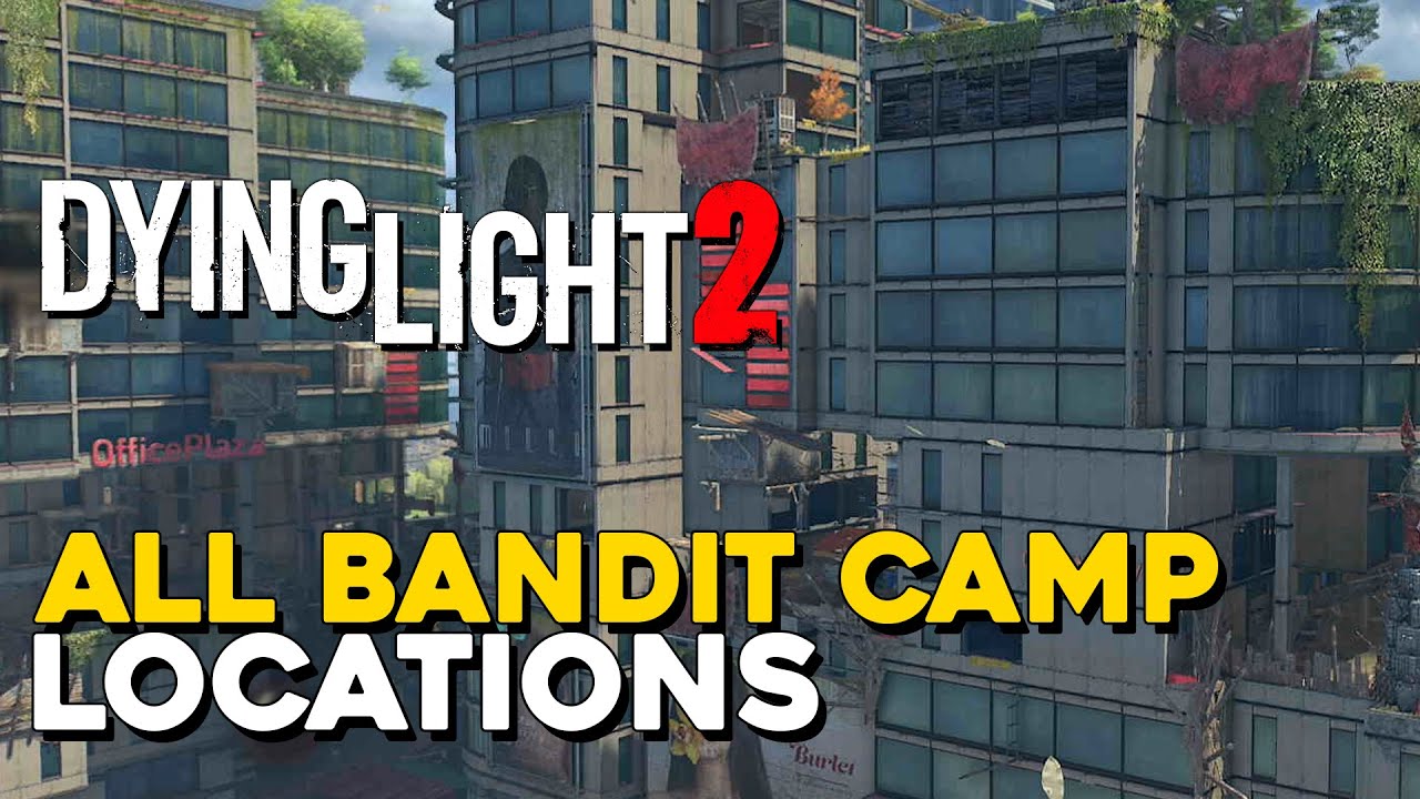 Dying Light 2 All Bandit Camp Locations (Ban Hammer Trophy / Achievement Guide)