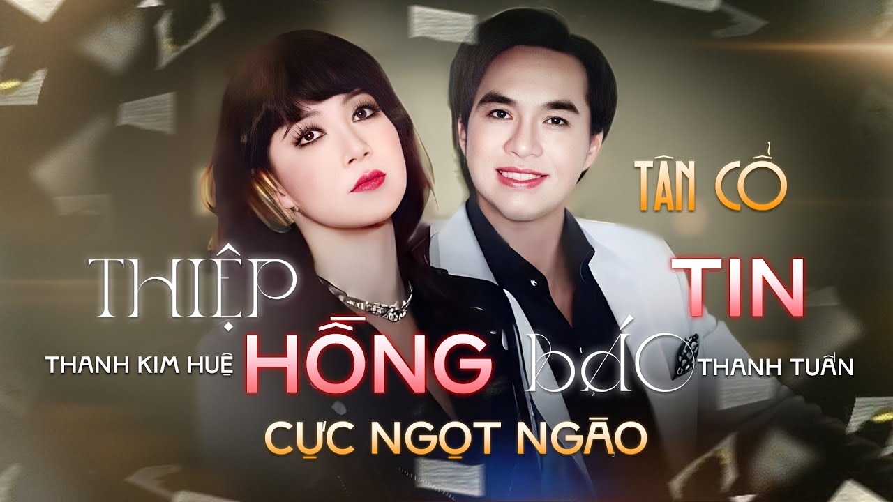 THIỆP HỒNG BÁO TIN - Thanh Kim Huệ & Thanh Tuấn | Giọng Hát Hiếm Tân Cổ Xưa Để Đời