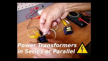 Using Power Transformers In Parallel or In Series