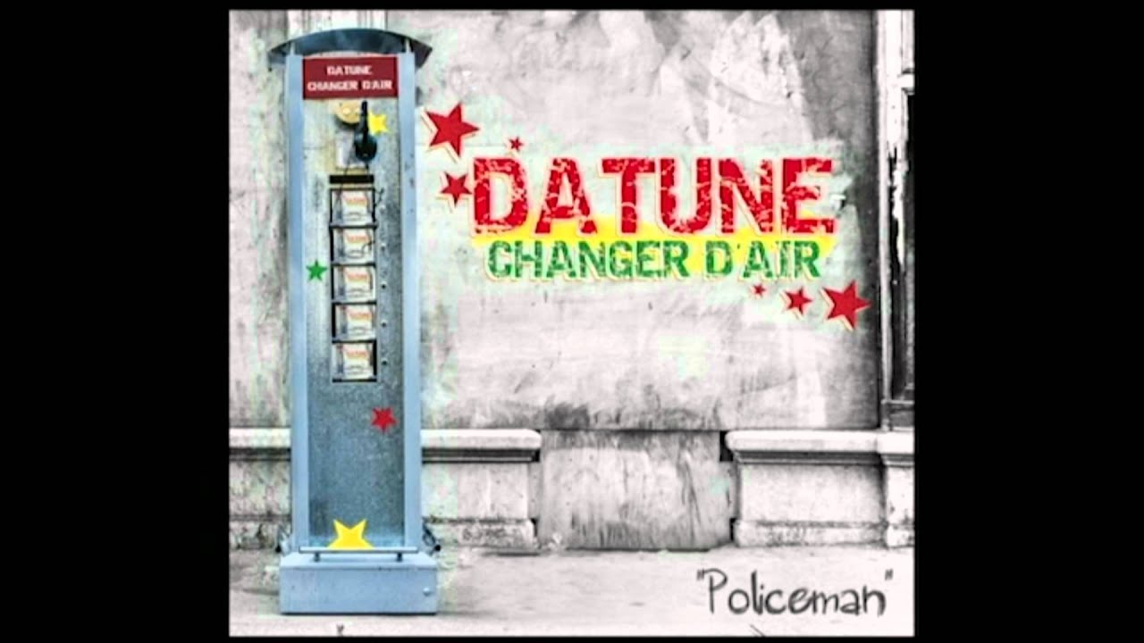 Guarda Datune - Policeman - (Album Changer d'air 2012) su YouTube Guarda Datune - Policeman - (Album Changer d'air 2012) su YouTube
