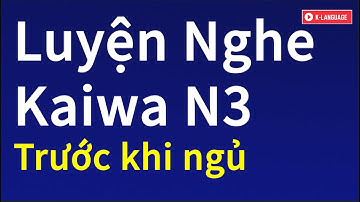 Luyện Nghe Kaiwa N3 Khi Ngủ