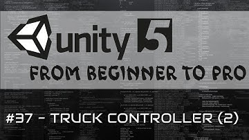 Unity 5 - From Beginner to Pro #37 - Truck Controller (2)