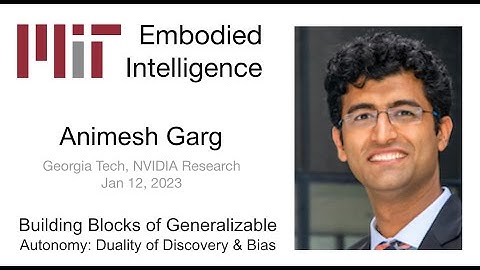 EI Seminar - Animesh Garg - Building Blocks of Generalizable Autonomy: Duality of Discovery & Bias
