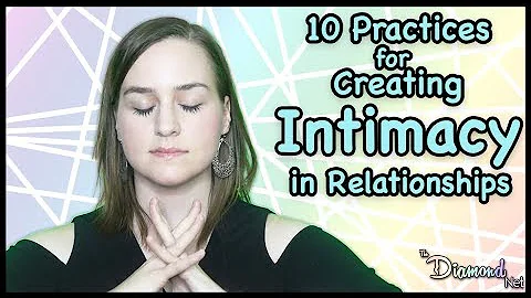 10 Practices to Create Emotional Intimacy in Relationships