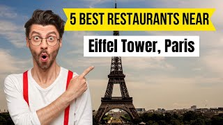 Top 5 Restaurants near Eiffel Tower, Paris