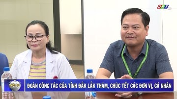 Đoàn công tác của tỉnh Đắk Lắk thăm, chúc tết các đơn vị, cá nhân   2| Truyền hình Đắk Lắk