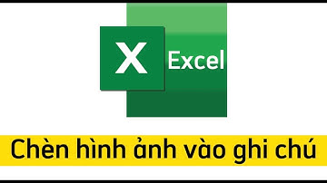 Chèn hình ảnh vào ghi chú trong Excel