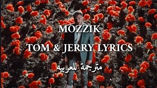 Mozzik Tom & Jerry lyrics مترجمة للعربيه
