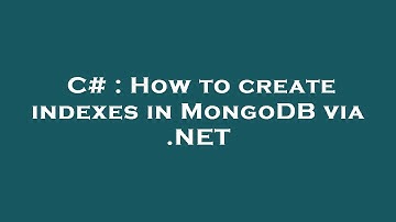 C# : How to create indexes in MongoDB via .NET