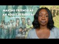 Making Friends as An Adult is Hard AF (and Here's Why)