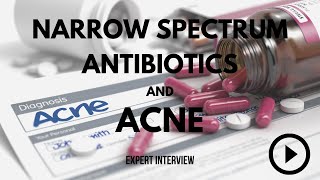 Narrow Spectrum Antibiotics for Acne