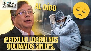 ¡PETRO LO LOGRÓ! NOS QUEDAMOS SIN EPS.: AL OÍDO ABRIL 25 DE 2024