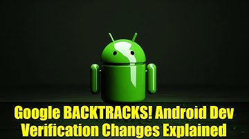 Google BACKTRACKS! Android Dev Verification Changes Explained