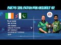 Pak vs ire 2024 patch for cricket 07  download installation gameplay