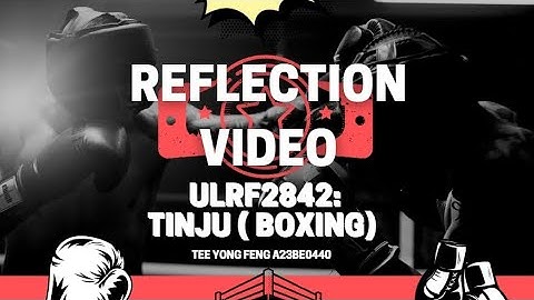 Reflection Video for Course ULRF2842:TINJU (BOXING)