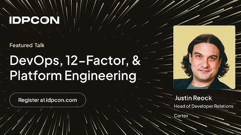 DevOps, 12-Factor, & Platform Engineering - Justin Reock (IDPCON)