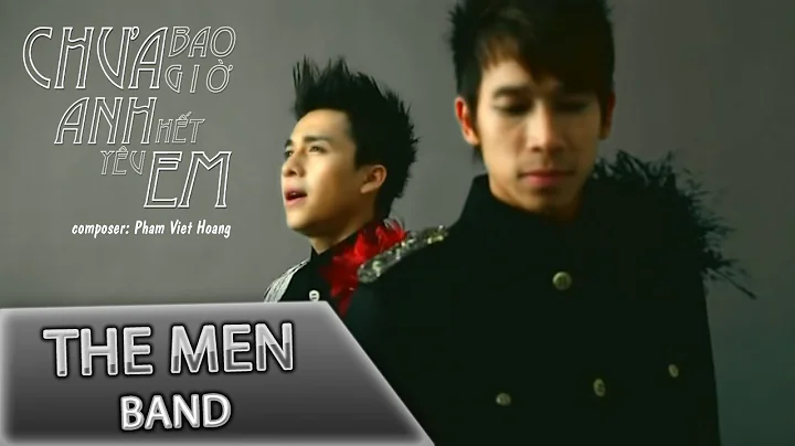 THE MEN | CHƯA BAO GIỜ ANH HẾT YÊU EM | OFFICIAL MV [2010]
