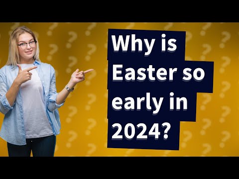 Why Is Easter So Early In 2024