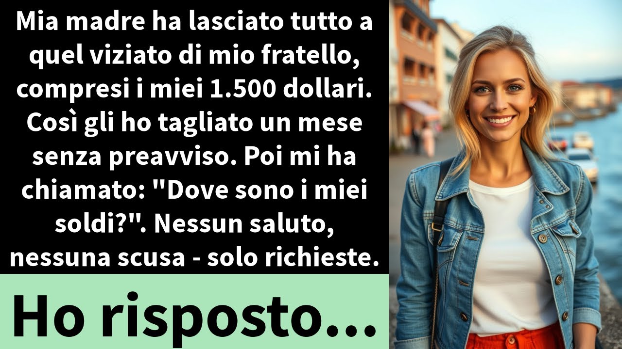 Mia madre ha lasciato tutto a quel viziato di mio fratello, compresi i miei 1.500 dollari.