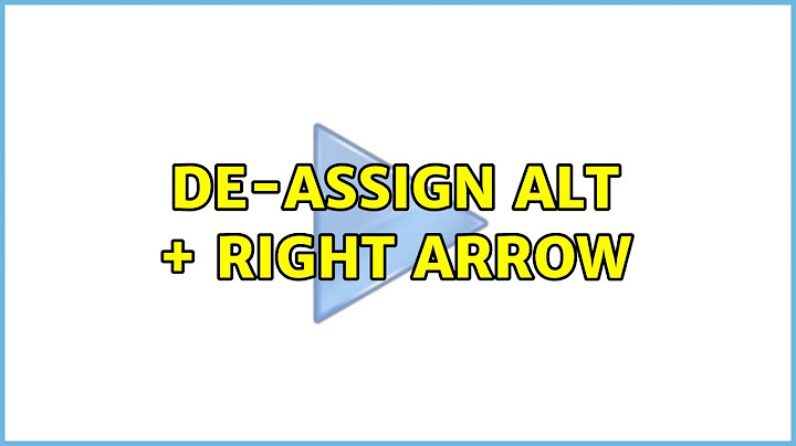 de-assign alt + right arrow (2 Solutions!!)