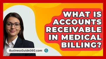 What Is Accounts Receivable In Medical Billing? - BusinessGuide360.com