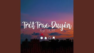 Trót Trao Duyên (Lofi Ver.)