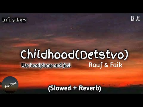 Rauf And Faik Childhood Slowed Reverb Lyrics Lofi Vibes 