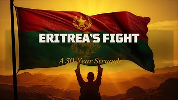 Eritrea’s Fight for Freedom: A 30-Year Struggle
