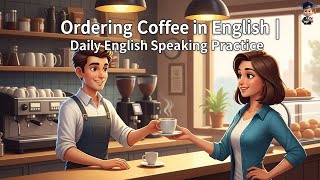 Ordering Coffee Like a Native Speaker | English Conversation Practice