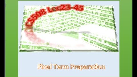 CS508 Final term preparation Lec23-45