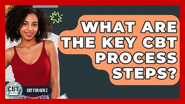 What Are The Key CBT Process Steps? - CBT for Gen Z