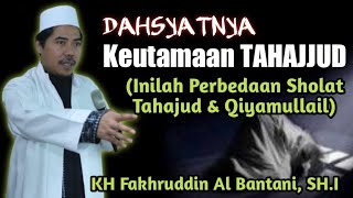 Dahsyatnya Keutamaan & Khasiat shalat Tahajud - Beda Tahajud & Qiyamullail | KH Fakhruddin AlBantani