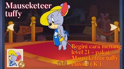 Tom and jerry chase (CN) - Begini cara menang level 21 - Pakai Mouseketeer tuffy classic (K) Ep 44
