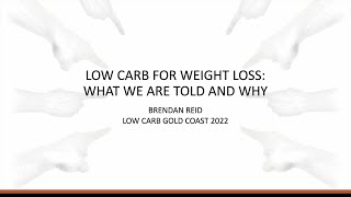 Brendan Reid - &#39;Low Carb for Weight Loss: What We Are Told and Why&#39;