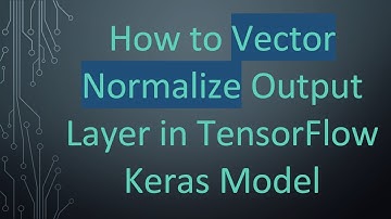 How to Vector Normalize Output Layer in TensorFlow Keras Model