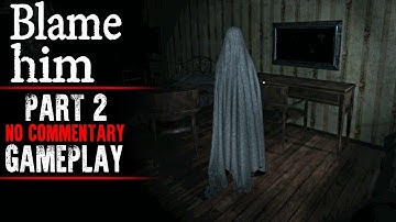 Blame Him Gameplay - Part 2 (No Commentary)