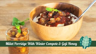 Gluten Free Millet Porridge With Winter Fruit Compote & Goji Honey